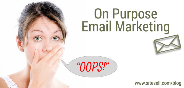 On Purpose Email Marketing. Don’t Use Oops Marketing