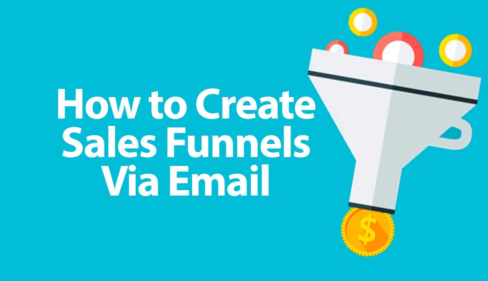 Email Marketing Funnel: How to Create Sales Funnels Via Email