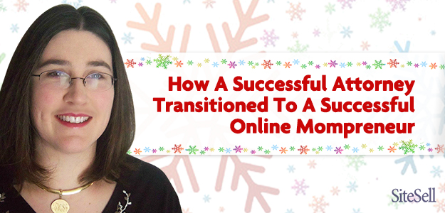 How A Successful Attorney Transitioned To A Successful Online Mompreneur