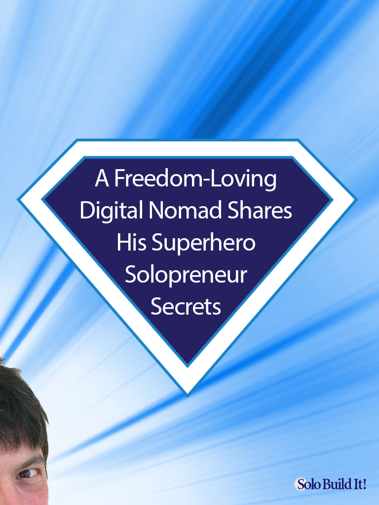 A Freedom-Loving Digital Nomad Shares His Superhero Solopreneur Secrets