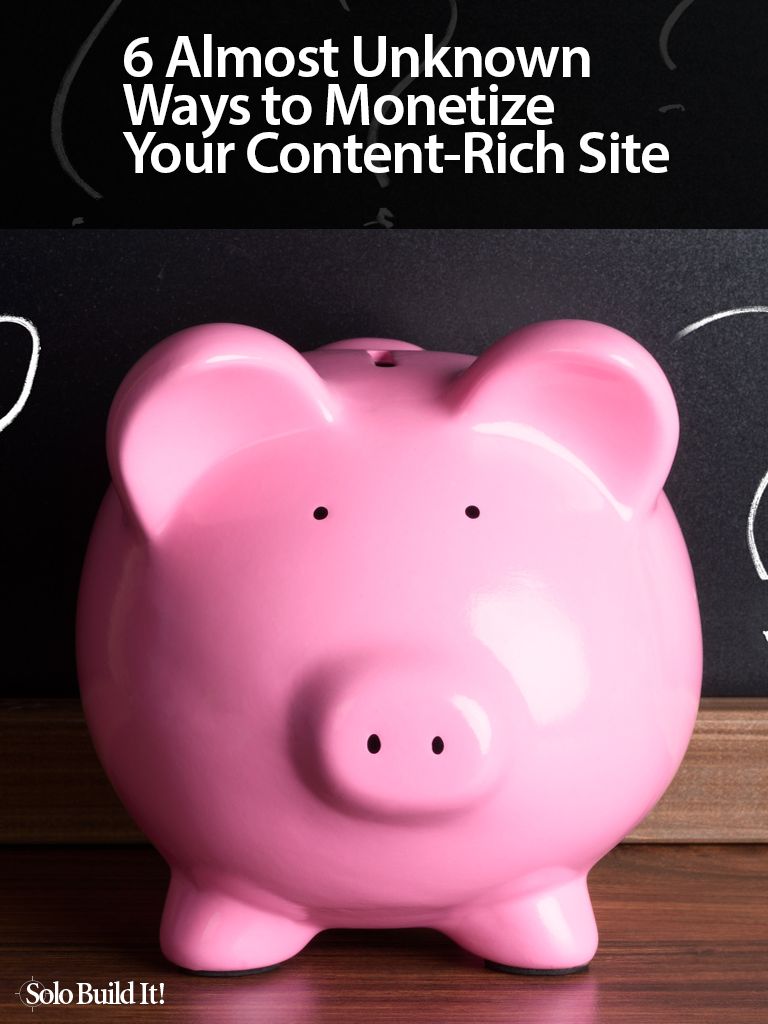 6 Almost Unknown Ways to Monetize Your Content-Rich Site