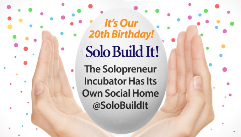 It’s Our 20th Birthday! Solo Build It!, The Solopreneur Incubator, Has Its Own Social Home @SoloBuildIt