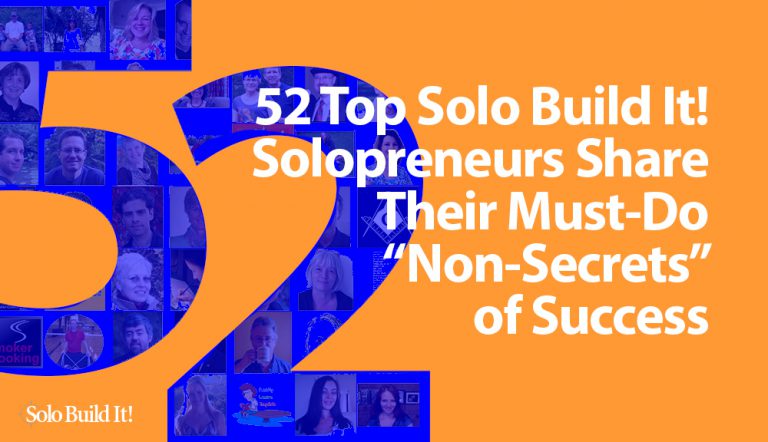 52 Top Solo Build It! Solopreneurs Share Their Must-Do “Non-Secrets” of Success