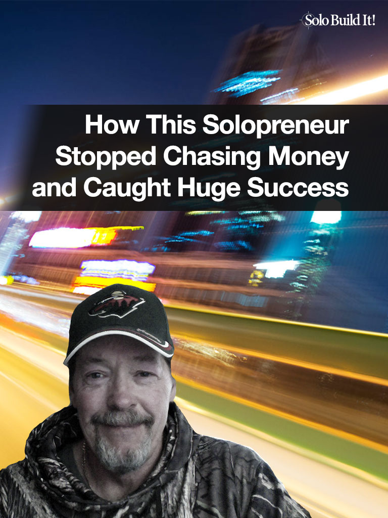 How This Solopreneur Stopped Chasing Money and Caught Huge Success