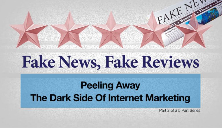 Fake News, Fake Reviews: Peeling Away The Dark Side Of Internet Marketing