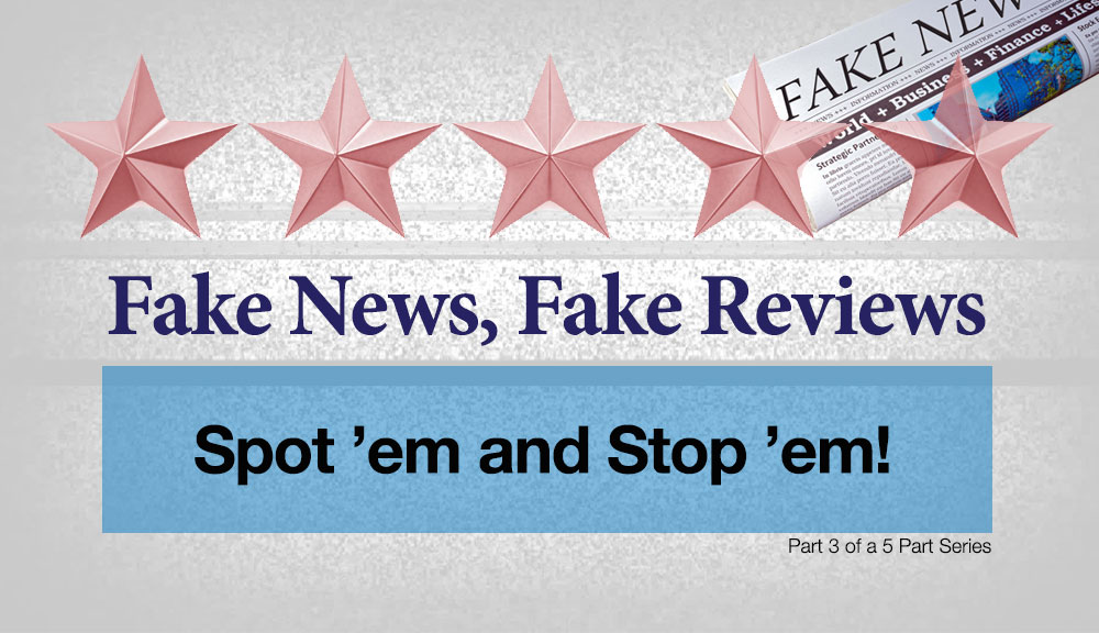 Fake News, Fake Reviews: Spot ’em and Stop ’em!