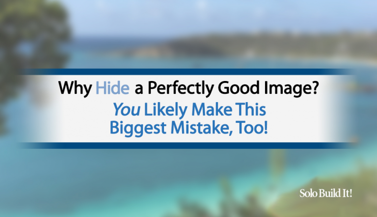 Why Hide a Perfectly Good Image? You Likely Make This Biggest Mistake, Too!