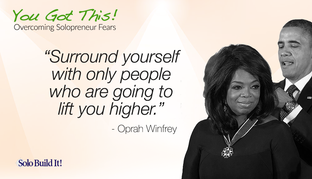 Surround yourself with only people who are going to lift you higher. - Oprah Winfrey | http://sbi.me/2un9zBd via @solobildit