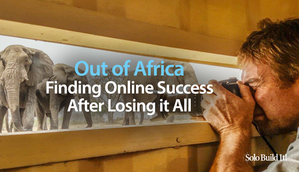 Out of Africa -  Finding Online Success After Losing it All