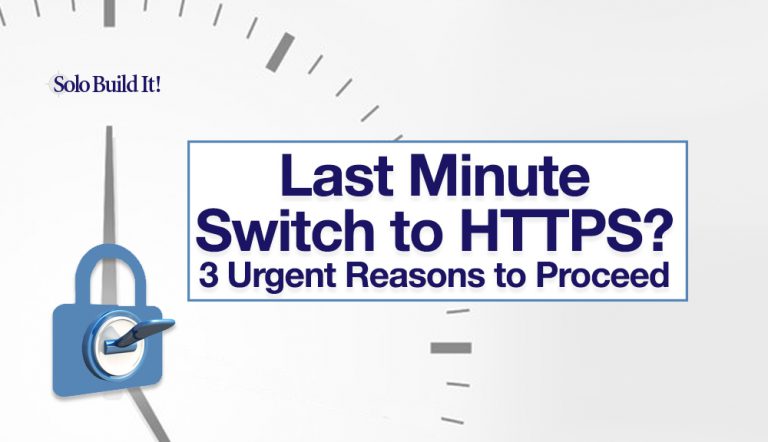Last Minute Switch to HTTPS? 3 Urgent Reasons to Proceed