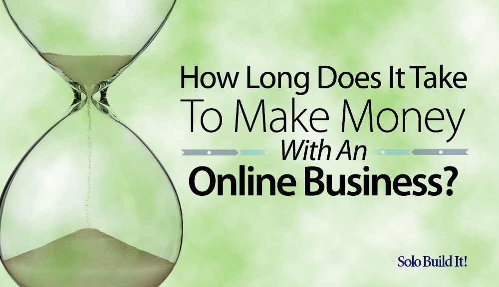 How Long Does It Take to Make Money With an Online Business?