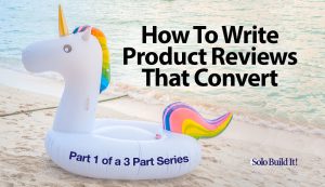 How To Write Product Reviews That Convert — Part 1 - Solo Build It