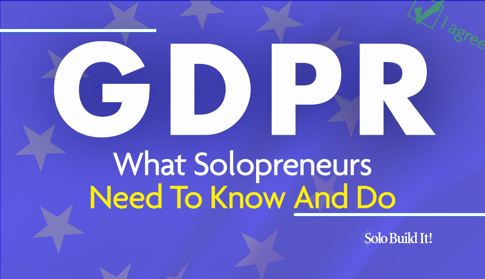 GDPR – What Solopreneurs Need To Know And Do