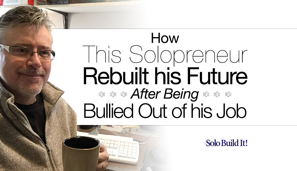 How This Solopreneur Rebuilt his Future After Being Bullied Out of his Job
