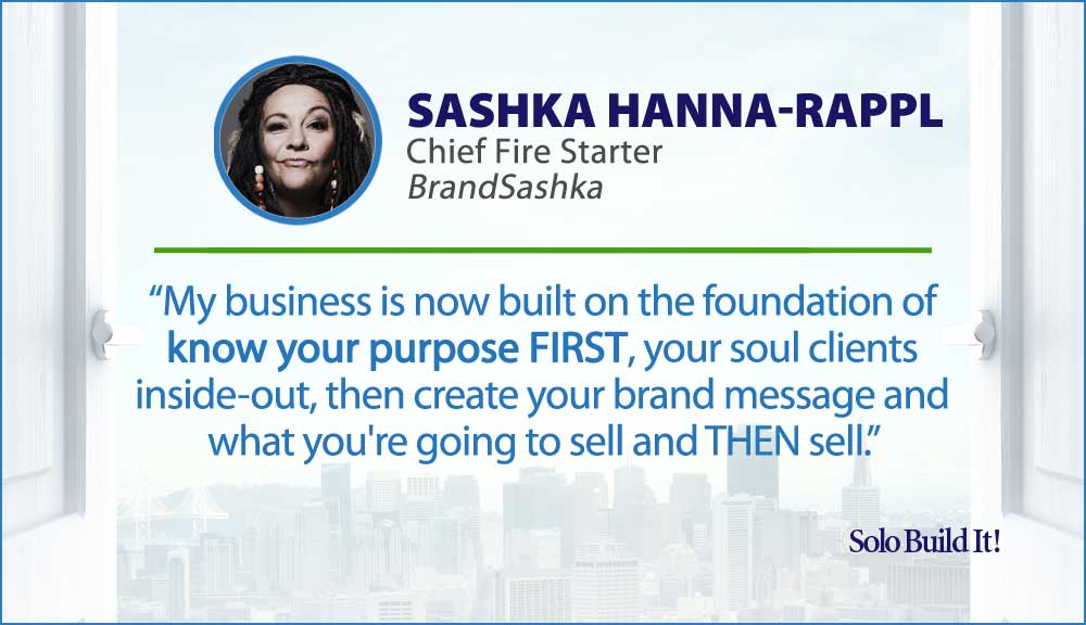 My business is now built on the foundation of know your purpose FIRST, your soul clients inside-out, then create your brand message and what you're going to sell and THEN sell.