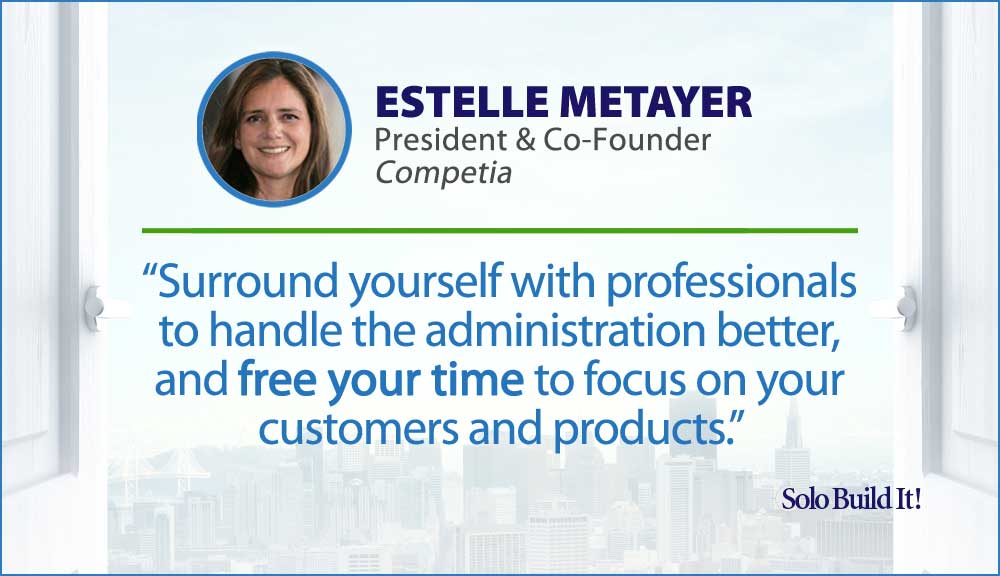 Surround yourself with professionals to handle the administration better, and free your time to focus on your customers and products.