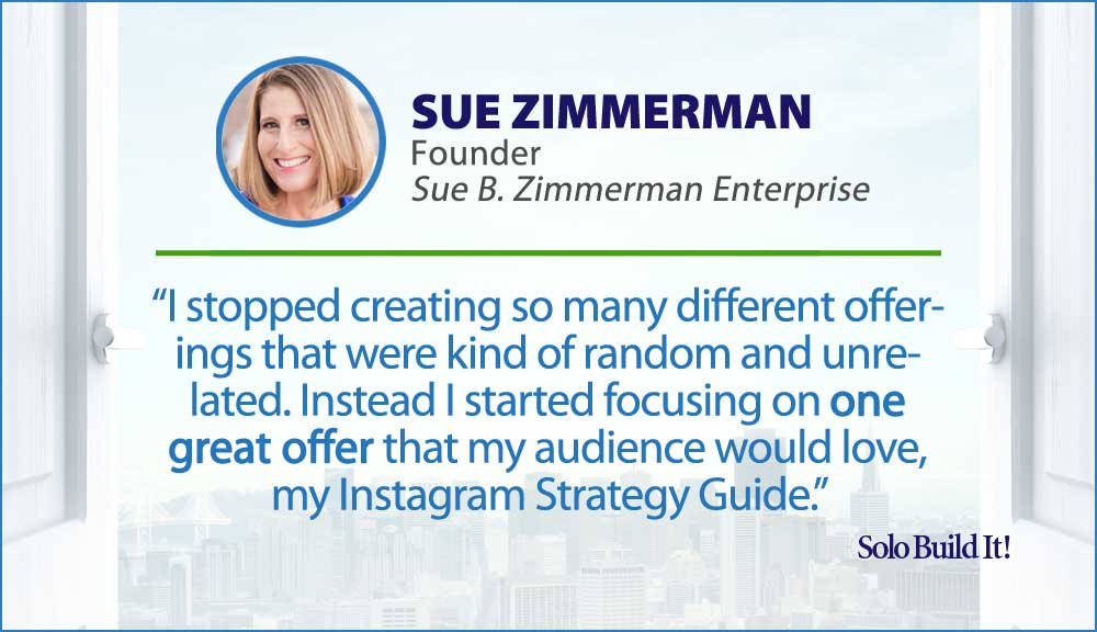 I stopped creating so many different offerings that were kind of random and unrelated. Instead I started focusing on one great offer that my audience would love, my Instagram Strategy Guide.