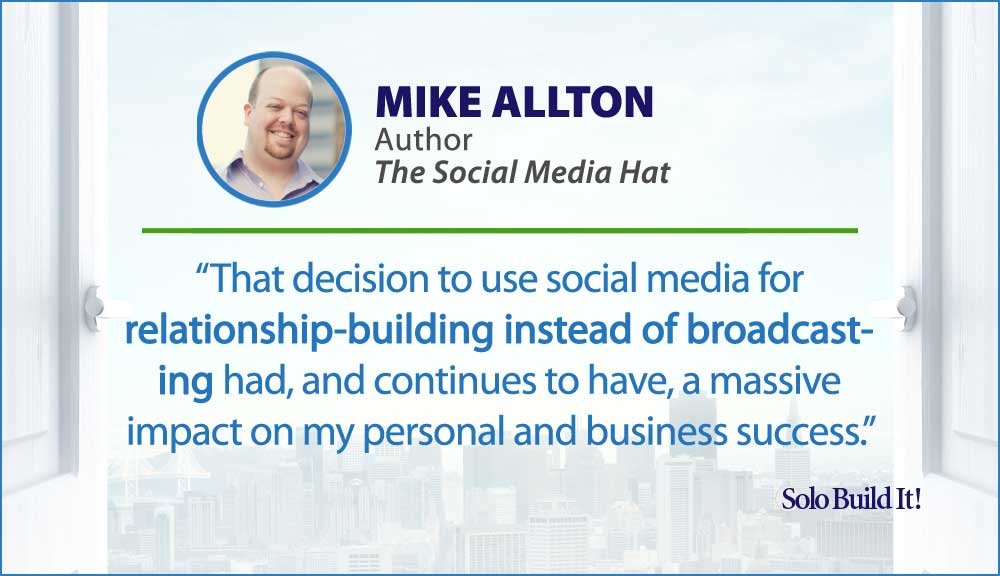 That decision to use social media for relationship-building instead of broadcasting had, and continues to have, a massive impact on my personal and business success.