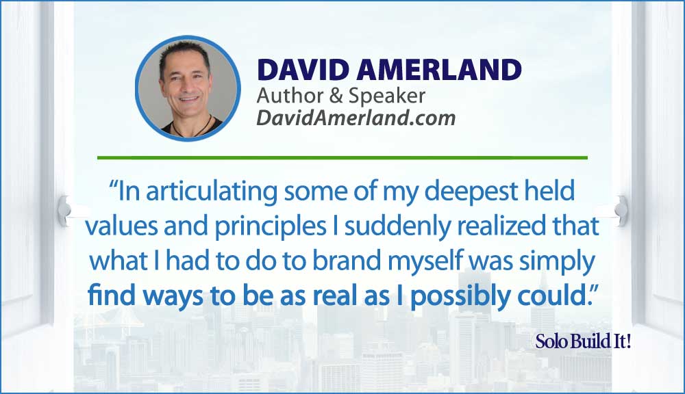In articulating some of my deepest held values and principles I suddenly realized that what I had to do to brand myself was simply find ways to be as real as I possibly could.