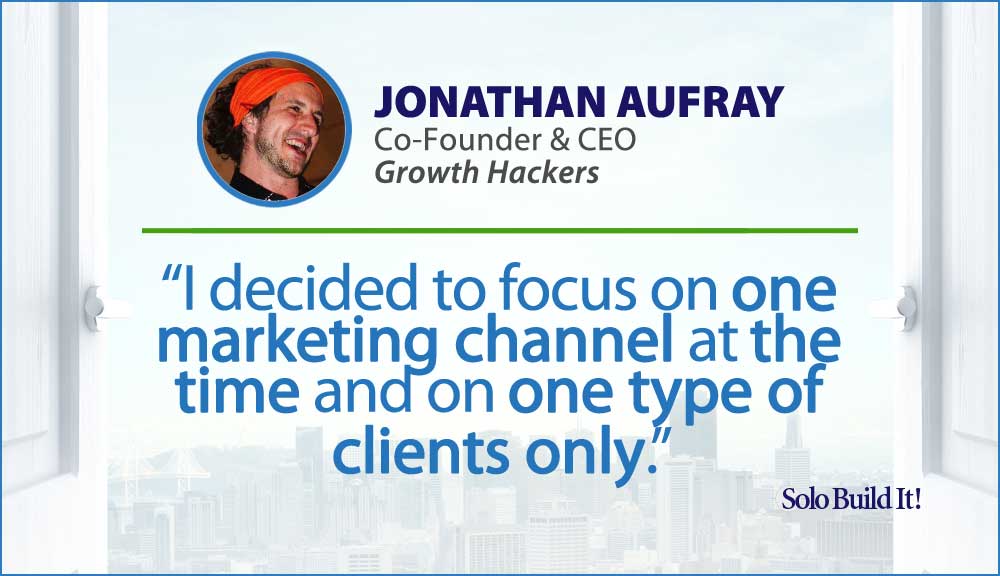 I decided to focus on one marketing channel at the time and on one type of clients only.