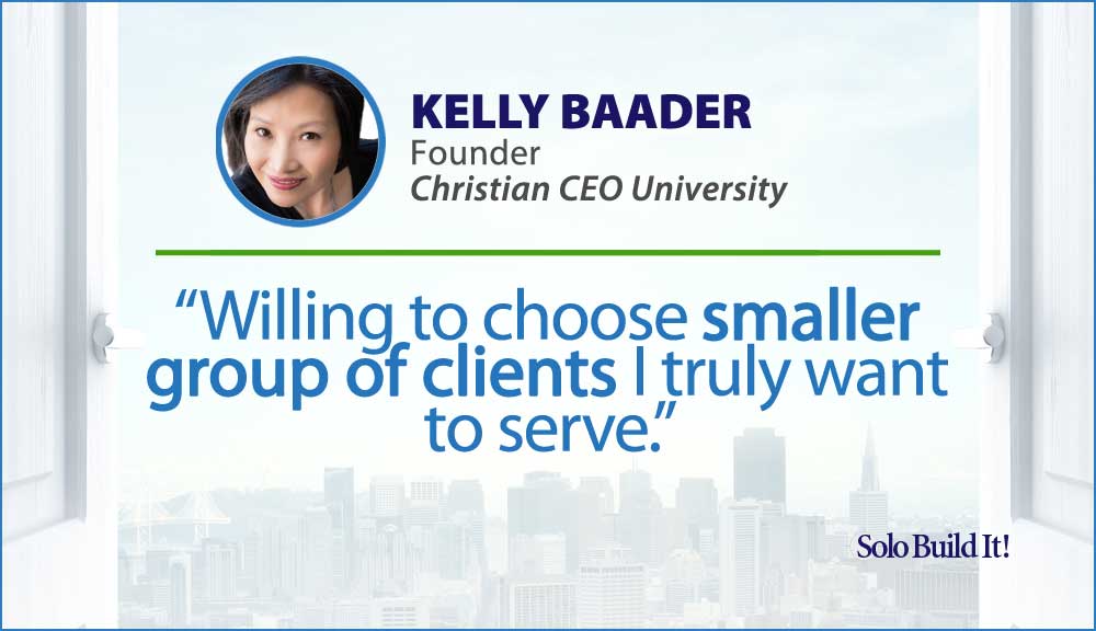 Willing to choose smaller group of clients I truly want to serve.