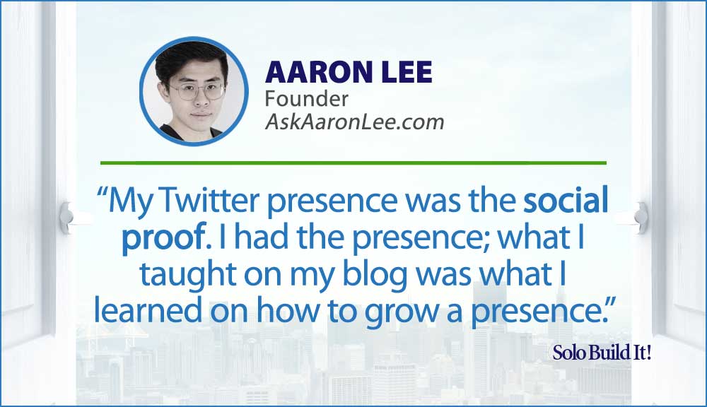 My Twitter presence was the social proof. I had the presence; what I taught on my blog was what I learned on how to grow a presence.