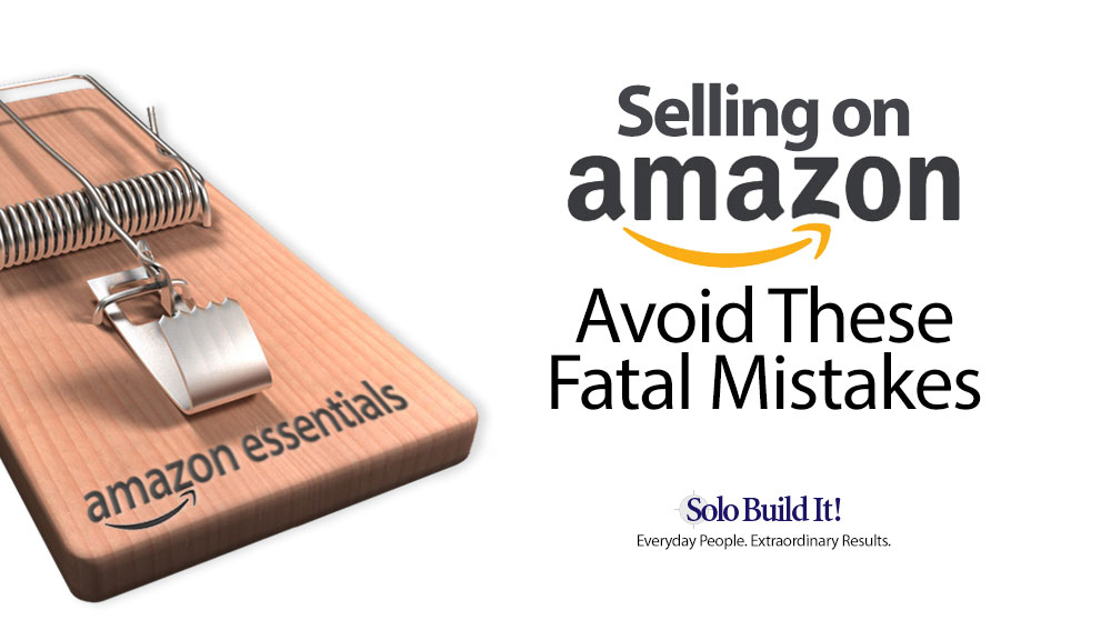 Selling on Amazon: Avoid These Fatal Mistakes