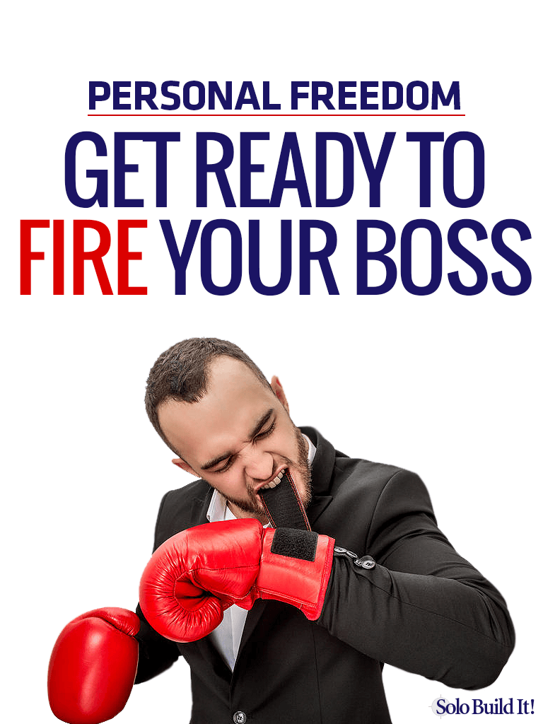 Personal Freedom: Get Ready to Fire Your Boss!