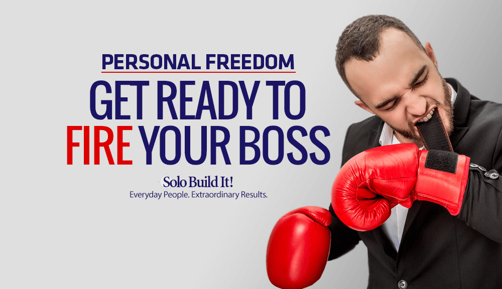 Personal Freedom: Get Ready to Fire Your Boss!