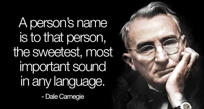 A person’s name is to that person, the sweetest, most important sound in any language