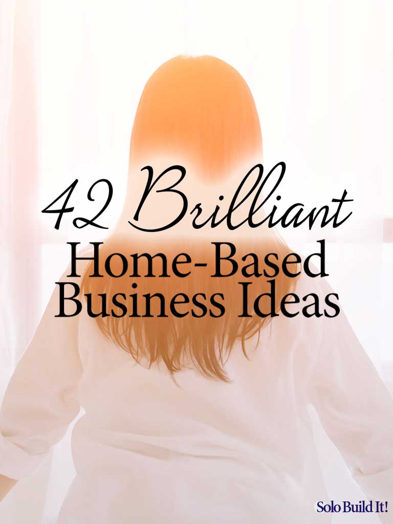 42 Brilliant Home-Based Business Ideas