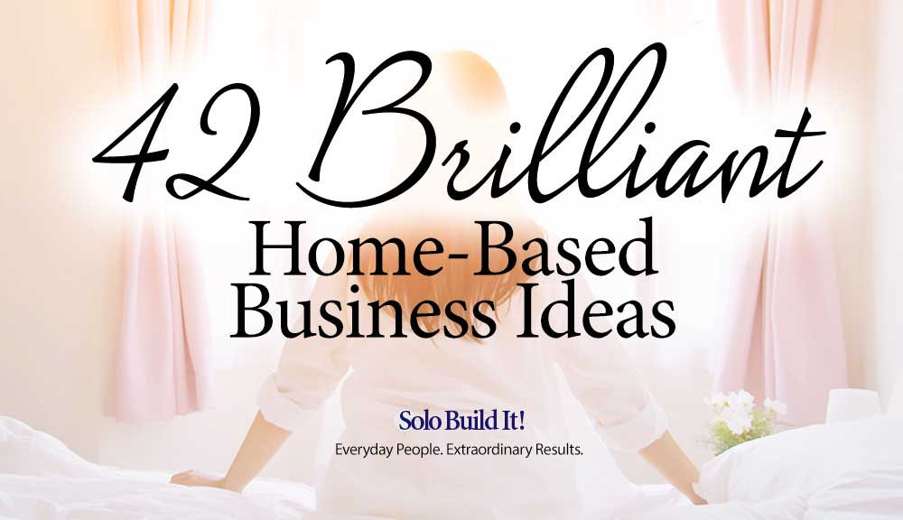 42 Brilliant Home-Based Business Ideas