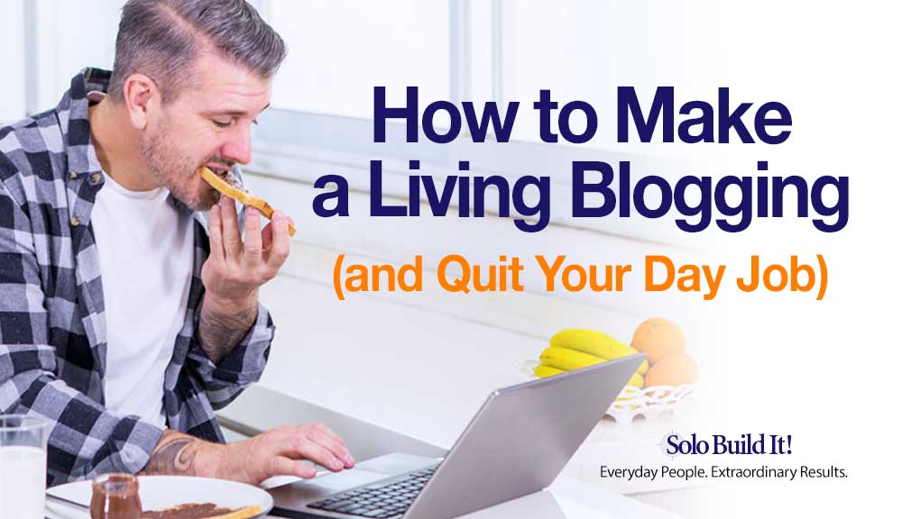 How to Make a Living Blogging (and Quit Your Day Job)