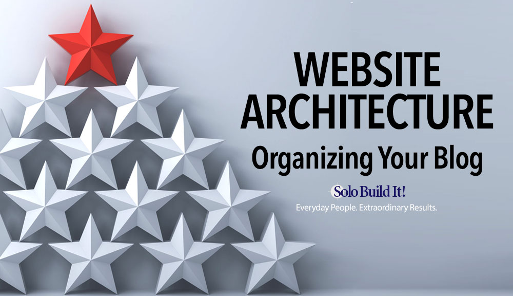 Website Architecture: 3 Benefits to Organizing Your Blog (And How to Do it)