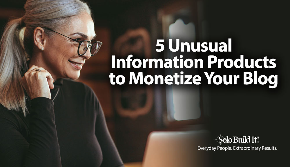 5 Unusual Information Products to Monetize Your Blog