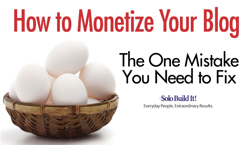 How to Monetize Your Blog: The One Mistake You Need to Fix