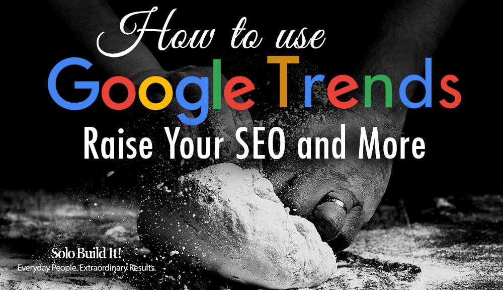 How to use Google Trends to Raise Your SEO and More