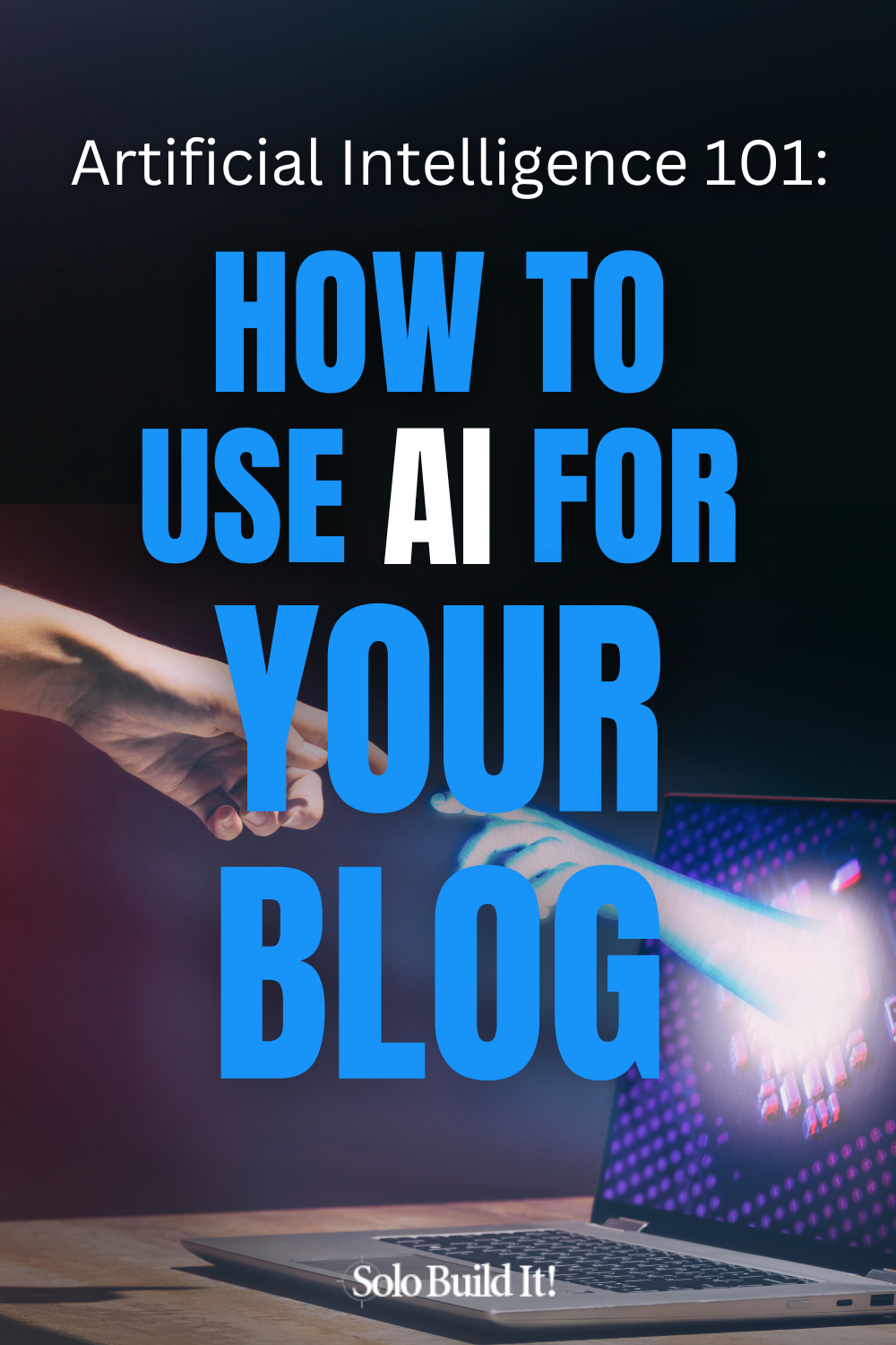 How to Use AI for Your Blog: Artificial Intelligence 101