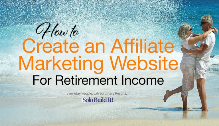 Learn how to create an affiliate marketing website for retirement income.