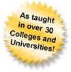 As taught in over 30 Colleges and Universities!